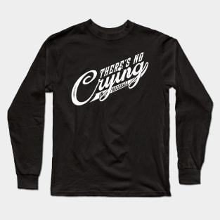 There's No Crying in Baseball Long Sleeve T-Shirt